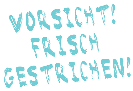 Vorsicht! Frisch gestrichen!